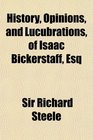 History Opinions and Lucubrations of Isaac Bickerstaff Esq