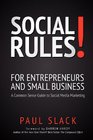 Social Rules For Entrepreneurs and Small Business A Common Sense Guide to Social Media Marketing