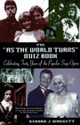 The As the World Turns Quiz Book Celebrating Forty Years of the Popular Soap Opera