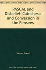 Pascal and Disbelief Catechesis and Conversion in the Pensees