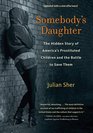 Somebody's Daughter The Hidden Story of America's Prostituted Children and the Battle to Save Them