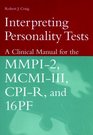 Interpreting Personality Tests  A Clinical Manual for the MMPI2 MCMIIII CPIR and 16PF