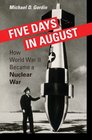 Five Days in August How World War II Became a Nuclear War