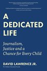 A Dedicated Life Journalism Justice and a Chance for Every Child