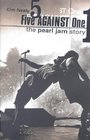 FIVE AGAINST ONE PEARL JAM STORY