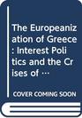 The Europeanization of Greece Interest Politics and the Crises of Integration