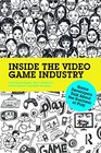 Inside the Video Game Industry Game Developers Talk About the Business of Play