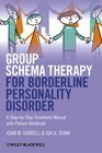 Group Schema Therapy for Borderline Personality Disorder A StepbyStep Treatment Manual with Patient Workbook