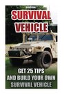 Survival Vehicle Get 25 Tips And Build Your Own Survival Vehicle