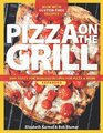 Pizza on the Grill Expanded 100 Feisty FireRoasted Recipes for Pizza  More