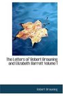 The Letters of Robert Browning and Elizabeth Barrett  Volume 1