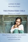 The Stigmatized Child Mommy am I stupid Heping Parents Overcome the Stigma attached to Learning Disabilities ADHD and Lack of Social Skills