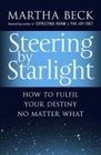 Steering by Starlight A Stepbystep Guide to Fulfilling Your True Potential