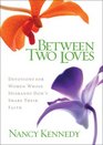 Between Two Loves  Devotions for Women Whose Husbands Dont Share Their Faith