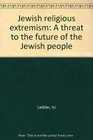 Jewish religious extremism A threat to the future of the Jewish people