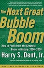 The Next Great Bubble Boom  How to Profit from the Greatest Boom in History 20062010