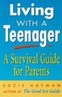 Living with a Teenager a Survival Guide for Parents