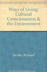 Ways of Living Cultural Consciousness  the Environment
