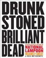 Drunk Stoned Brilliant Dead The Writers and Artists Who Made the National Lampoon Insanely Great