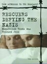 Rescuers Defying the Nazis: Non-Jewish Teens Who Rescued Jews (Teen Witnesses to the Holocaust)