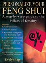 Personalize Your Feng Shui A StepByStep Guide to the Pillars of Destiny