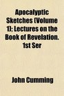 Apocalyptic Sketches  Lectures on the Book of Revelation 1st Ser