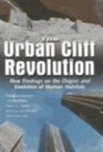 The Urban Cliff Revolution New Findings on the Origins and Evolution of Human Habitats