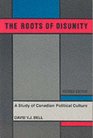 The Roots of Disunity A Study of Canadian Political Culture