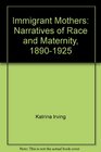 Immigrant Mothers Narratives of Race and Maternity 18901925