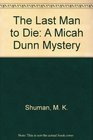 The Last Man to Die A Micah Dunn Mystery