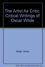 The Artist As Critic Critical Writings of Oscar Wilde