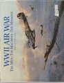 Wwii Air War The Men the Machines the Missions