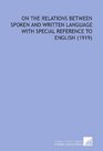 On the Relations Between Spoken and Written Language With Special Reference to English