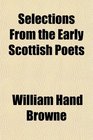 Selections From the Early Scottish Poets