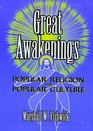 Great Awakenings Popular Religion and Popular Culture