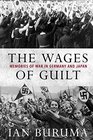 The Wages of Guilt Memories of War in Germany and Japan