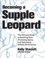 Becoming a Supple Leopard The Ultimate Guide to Resolving Pain Preventing Injury and Optimizing Athletic Performance