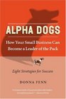Alpha Dogs How Your Small Business Can Become a Leader of the Pack