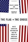 The Flag and the Cross: White Christian Nationalism and the Threat to American Democracy