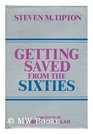Getting Saved from the Sixties The Transformation of Moral Meaning in American Culture