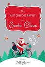 The Autobiography of Santa Claus A Revised Edition of the Christmas Classic
