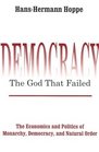 Democracy The God that Failed The Economics and Politics of Monarchy Democracy and Natural Order