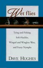 Wet Flies: Tying and Fishing Soft-Hackles, Winged and Wingless Wets, and Fuzzy Nymphs