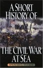 A Short History of the Civil War at Sea