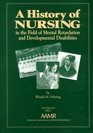 A History of Nursing in the Field of Mental Retardation and Developmental Disabilities
