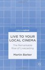 Live To Your Local Cinema The Remarkable Rise of Livecasting