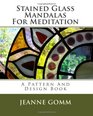 Stained Glass Mandalas For Meditation: A Pattern And Design Book (Volume 1)