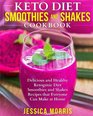 Keto Diet Smoothies and Shakes Cookbook Delicious and Healthy Ketogenic Diet Smoothies and Shakes Recipes that Everyone Can Make at Home