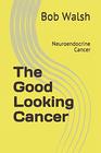 The Good Looking Cancer Neuroendocrine Cancer