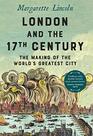 London and the Seventeenth Century The Making of the World's Greatest City